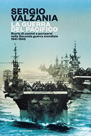 La guerra del Pacifico: Storie di uomini e portaerei nella Seconda guerra mondiale 1941-1945